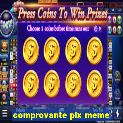 comprovante pix meme